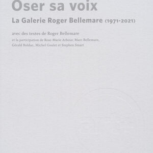 Oser sa voix : La Galerie Roger Bellemare (1971-2021)
